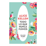 Todo lo que Nunca Fuimos - Alice Kellen